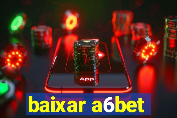 baixar a6bet